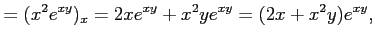 $\displaystyle =(x^2e^{xy})_x=2xe^{xy}+x^2ye^{xy}=(2x+x^2y)e^{xy},$