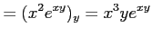 $\displaystyle =(x^2e^{xy})_y=x^3ye^{xy}$