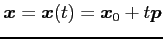 $\displaystyle \vec{x}=\vec{x}(t)=\vec{x}_0+t\vec{p}$