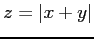 $ \displaystyle{z=\vert x+y\vert}$