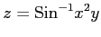 $ \displaystyle{z=\mathrm{Sin}^{-1}x^2y}$