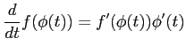 $\displaystyle \frac{d}{dt}f(\phi(t)) =f'(\phi(t))\phi'(t)$