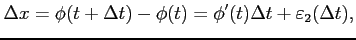 $\displaystyle \Delta x=\phi(t+\Delta t)-\phi(t)= \phi'(t)\Delta t+\varepsilon_2(\Delta t),$