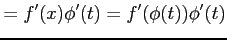 $\displaystyle = f'(x)\phi'(t)=f'(\phi(t))\phi'(t)$