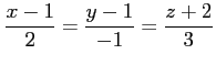 $\displaystyle \frac{x-1}{2}= \frac{y-1}{-1}= \frac{z+2}{3}$