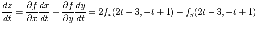 $\displaystyle \frac{dz}{dt}= \frac{\partial f}{\partial x}\frac{dx}{dt}+ \frac{\partial f}{\partial y}\frac{dy}{dt} =2f_x(2t-3,-t+1)-f_y(2t-3,-t+1)$