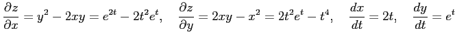 $\displaystyle \frac{\partial z}{\partial x}= y^2-2xy= e^{2t}-2t^2e^{t}, \quad \...
...rtial y}= 2xy-x^2= 2t^2e^t-t^4, \quad \frac{dx}{dt}=2t, \quad \frac{dy}{dt}=e^t$