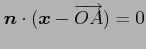 $ \vec{n}\cdot(\vec{x}-\overrightarrow{OA})=0$