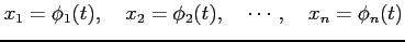 $\displaystyle x_1=\phi_1(t), \quad x_2=\phi_2(t), \quad \cdots, \quad x_n=\phi_n(t)$