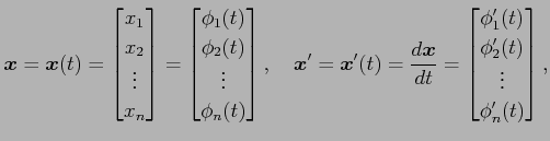 $\displaystyle \vec{x}= \vec{x}(t)= \begin{bmatrix}x_1 \\ x_2 \\ \vdots \\ x_n \...
... \begin{bmatrix}\phi'_1(t) \\ \phi'_2(t) \\ \vdots \\ \phi'_n(t) \end{bmatrix},$