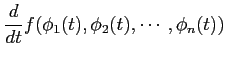 $\displaystyle \frac{d}{dt} f(\phi_1(t),\phi_2(t),\cdots,\phi_n(t))$