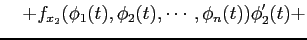 $\displaystyle \quad+ f_{x_2}(\phi_1(t),\phi_2(t),\cdots,\phi_n(t))\phi'_2(t)+$