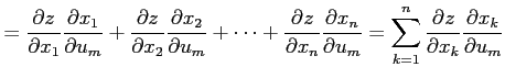 $\displaystyle = \frac{\partial z}{\partial x_1}\frac{\partial x_1}{\partial u_m...
...\sum_{k=1}^{n} \frac{\partial z}{\partial x_k}\frac{\partial x_k}{\partial u_m}$