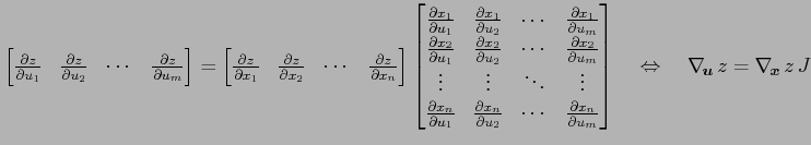 $\displaystyle \begin{bmatrix}\frac{\partial z}{\partial u_1} & \frac{\partial z...
...rix} \quad\Leftrightarrow\quad \nabla_{\!\vec{u}}\,z= \nabla_{\!\vec{x}}\,z\, J$