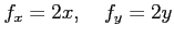 $\displaystyle f_x=2x, \quad f_y=2y$