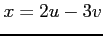 $ x=2u-3v$