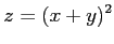 $ \displaystyle{z=(x+y)^2}$