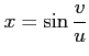 $ \displaystyle{x=\sin\frac{v}{u}}$