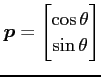 $ \displaystyle{\vec{p}=\begin{bmatrix}\cos\theta \\ \sin\theta \end{bmatrix}}$