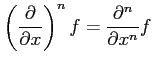 $\displaystyle \left(\frac{\partial}{\partial x}\right)^nf= \frac{\partial^n}{\partial x^n}f$