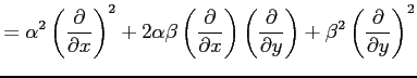 $\displaystyle = \alpha^2\left(\frac{\partial}{\partial x}\right)^2+ 2\alpha\bet...
...\partial}{\partial y}\right)+ \beta^2\left(\frac{\partial}{\partial y}\right)^2$