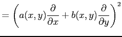 $\displaystyle = \left( a(x,y)\frac{\partial}{\partial x}+ b(x,y)\frac{\partial}{\partial y}\right)^2$