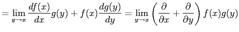 $\displaystyle = \lim_{y\to x} \frac{df(x)}{dx}g(y)+f(x)\frac{dg(y)}{dy} = \lim_...
...left( \frac{\partial}{\partial x}+ \frac{\partial}{\partial y} \right) f(x)g(y)$