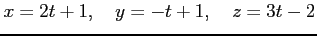 $\displaystyle x=2t+1, \quad y=-t+1, \quad z=3t-2$