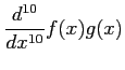 $ \displaystyle{\frac{d^{10}}{dx^{10}}f(x)g(x)}$