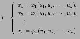 $\displaystyle )\quad \left\{ \begin{array}{l} x_1=\varphi_1(u_1,u_2,\cdots,u_n)...
...dots,u_n),\\ \quad\vdots\\ x_n=\varphi_n(u_1,u_2,\cdots,u_n) \end{array}\right.$